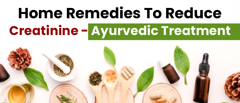 Home Remedies To Reduce Creatinine – Ayurvedic Treatment